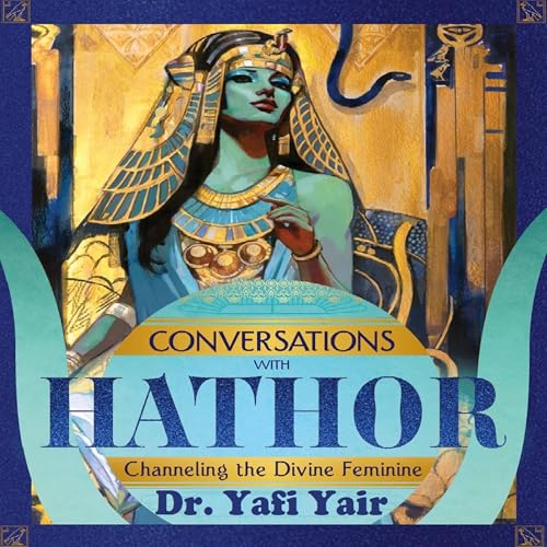 Conversations with Hathor by Dr. Yafi Yair