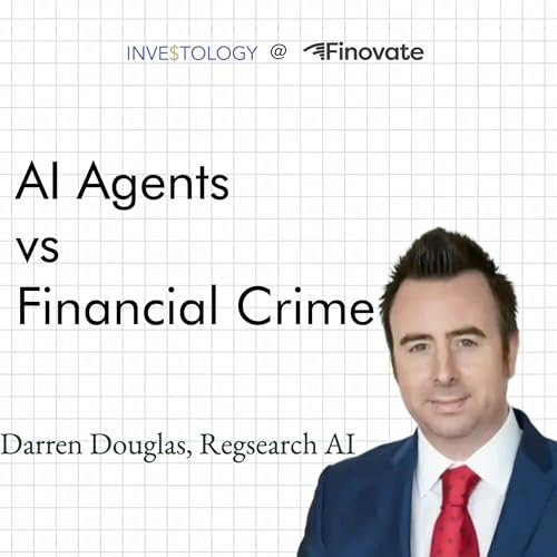 [Finovate Special 1/4] AI Agents to Fight Financial Crime (and Reduce the $200bn Compliance Bill) | Darren Douglas - Regsearch AI