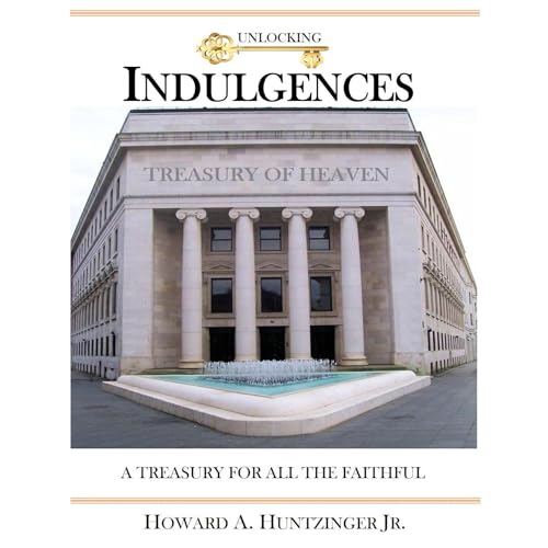 UNLOCKING INDULGENCES by Howard A. Huntzinger Jr.