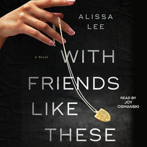 With Friends Like These by Alissa Lee