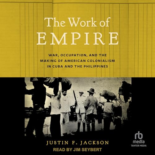 The Work of Empire by Justin F. Jackson