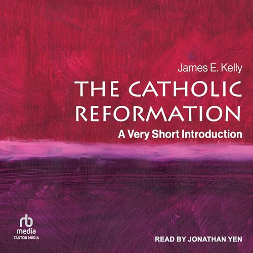 The Catholic Reformation: A Very Short Introduction by James E. Kelly