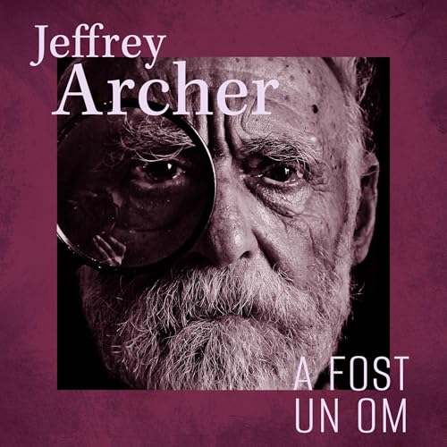 fost un om, A by Jeffrey Archer