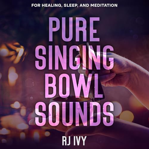 Pure Singing Bowl Sounds by RJ Ivy