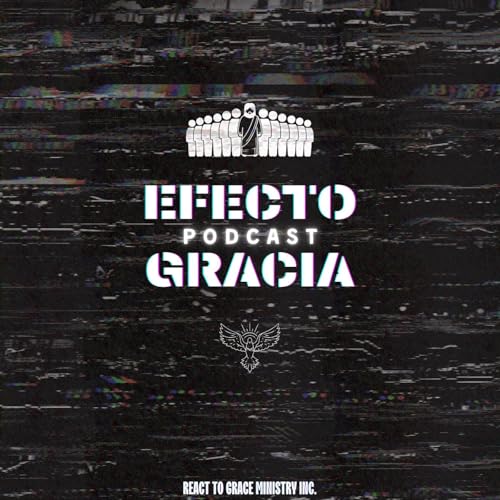 Efecto Gracia Podcast by React To Grace