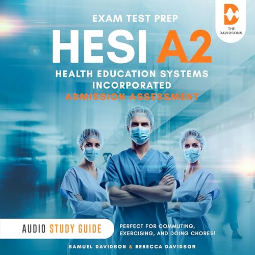 HESI A2 Exam Test Prep Health Education Systems Incorporated Admission Assessment - Audio Study Guide