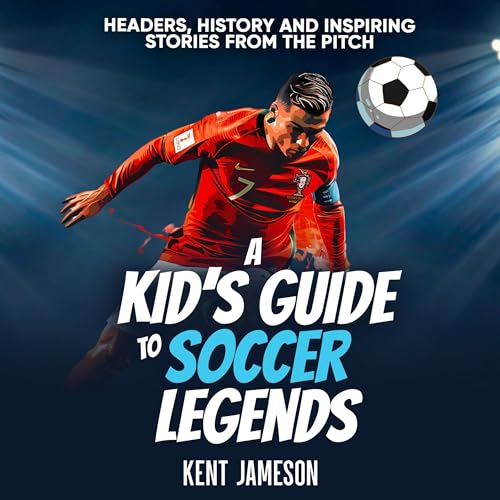 A Kid's Guide to Soccer Legends