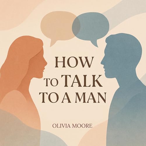 How to Talk to a Man by Olivia Moore