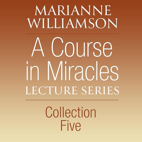A Course in Miracles Lecture Series, Collection Five by Marianne Williamson