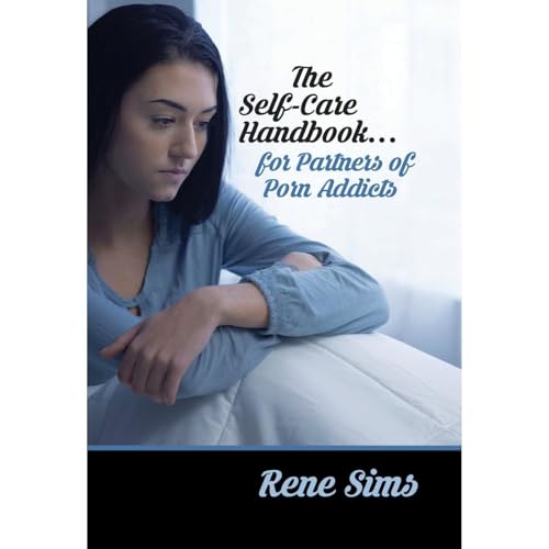 The Self-Care Handbook...for Partners of Porn Addicts