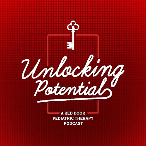 Unlocking Potential: A Red Door Pediatric Therapy Podcast by Red Door Pediatric Therapy