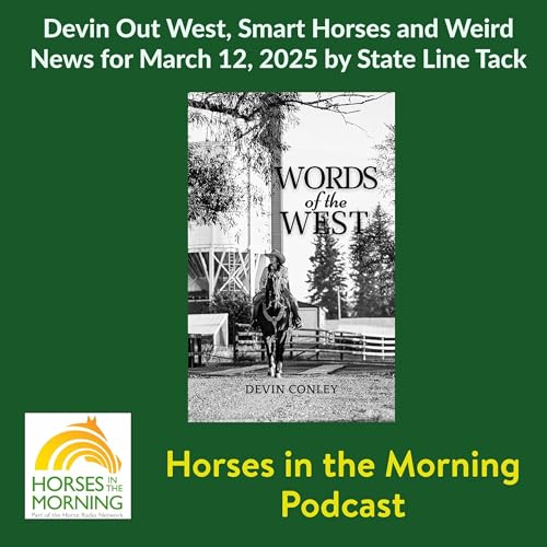 Devin Out West, Smart Horses and Weird News for March 12, 2025 by State Line Tack - Horses in the Morning