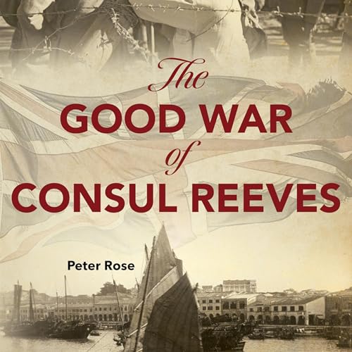 The Good War of Consul Reeves by Peter Rose