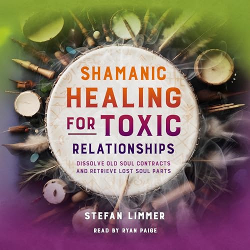 Shamanic Healing for Toxic Relationships