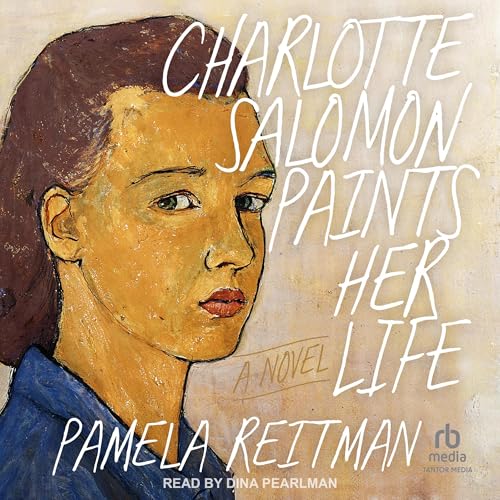 Charlotte Salomon Paints Her Life by Pamela Reitman