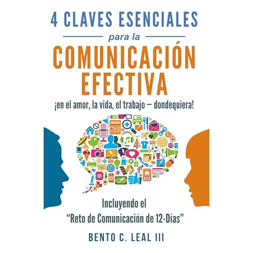 4 Claves Esenciales para la Comunicacion Efectiva en el amor, la vida, el trabajo -- dondequiera!