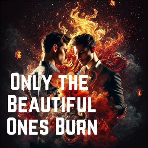 Only the Beautiful Ones Burn