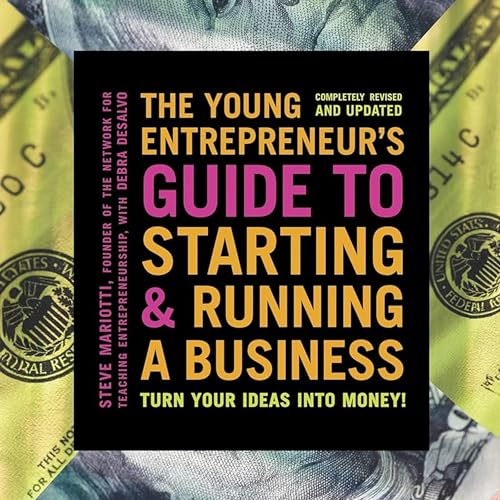 The Young Entrepreneur's Guide to Starting and Running a Business