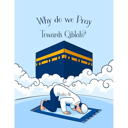 Why do we Pray towards the Qiblah?