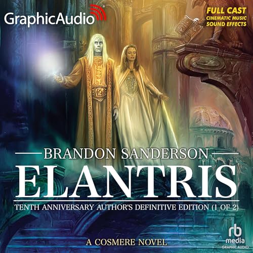 Elantris: Tenth Anniversary Author's Definitive Edition (Part 1 of 2) (Dramatized Adaptation) by Brandon Sanderson