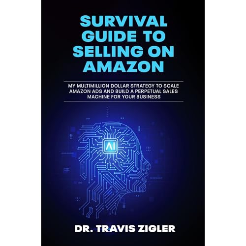 Survival Guide to Selling on Amazon by Dr. Travis ZIgler