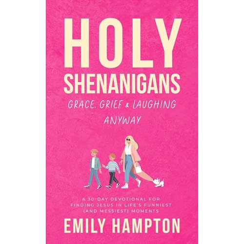 Holy Shenanigans: Grace, Grief & Laughing Anyway