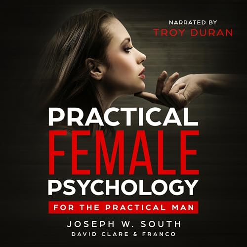 Practical Female Psychology: For the Practical Man (The Joseph W. South Collection)