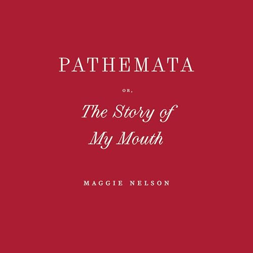 Pathemata, Or, The Story of My Mouth