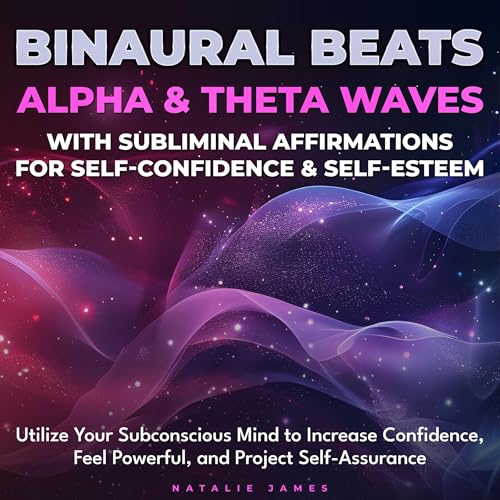 Binaural Beats Alpha and Theta Waves with Subliminal Affirmations for Self-Confidence and Self-Esteem