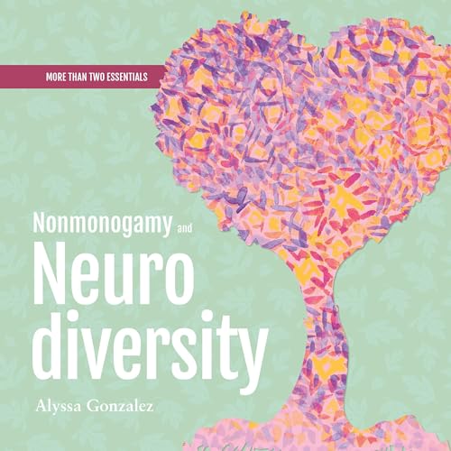 Nonmonogamy and Neurodiversity by Alyssa Gonzalez PhD