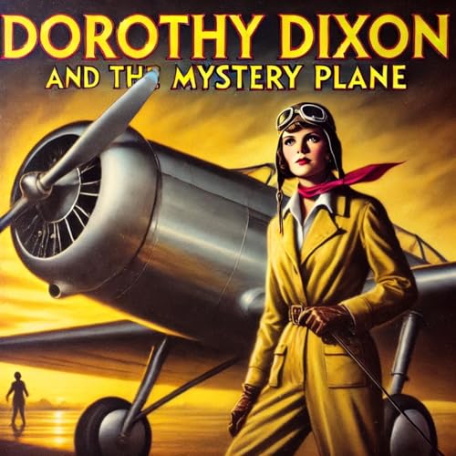 Dorothy Dixon and the Mystery Plane by Noel E. Sainsbury Jr. Dorothy Wayne