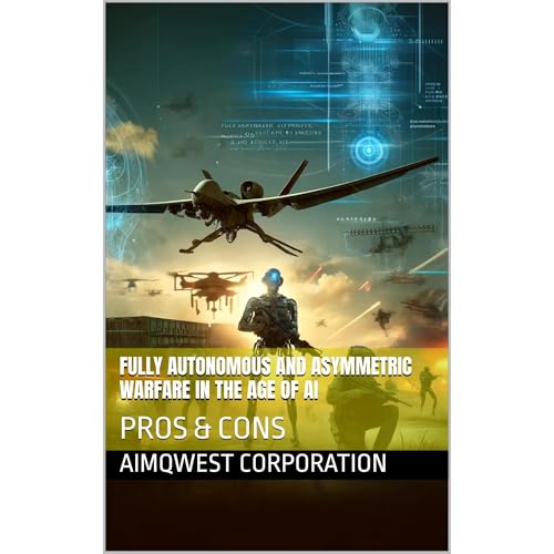 FULLY AUTONOMOUS AND ASYMMETRIC WARFARE IN THE AGE OF AI