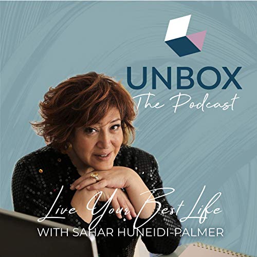 Unbox The Podcast: Live Your best Life with Sahar