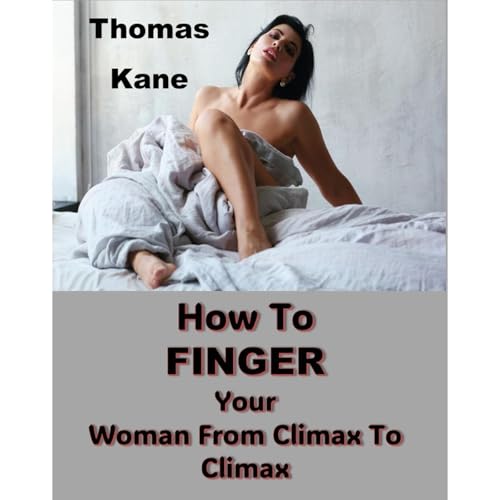 How To Finger Your Woman From Climax To Climax