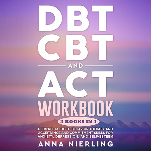 DBT, CBT, and ACT Workbook: 3 Books in 1