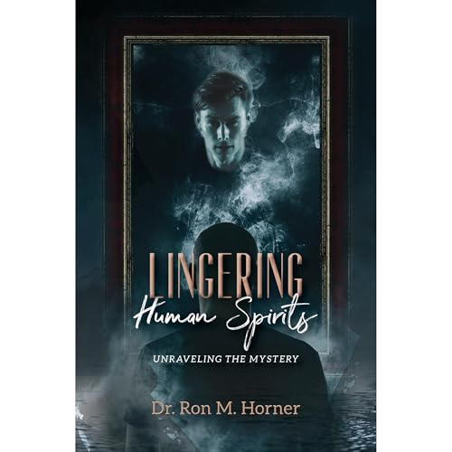 Lingering Human Spirits by Dr. Ron M. Horner