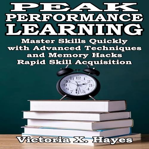 Peak Performance Learning by Victoria X. Hayes