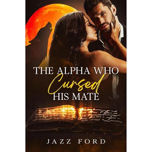 The Alpha Who Cursed His Mate