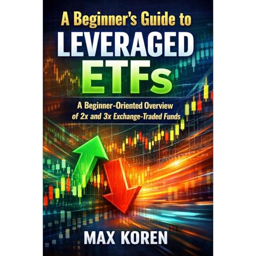 A Beginner’s Guide to Leveraged ETFs by Max Koren