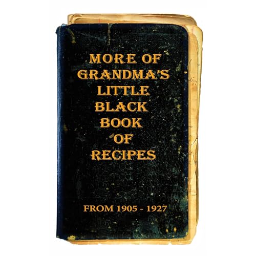 More of Grandma's Little Black Book of Recipes - from 1905 - 1927 by Les Dale