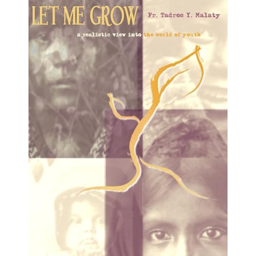 LET ME GROW! by Fr. Tadros Y. Malaty