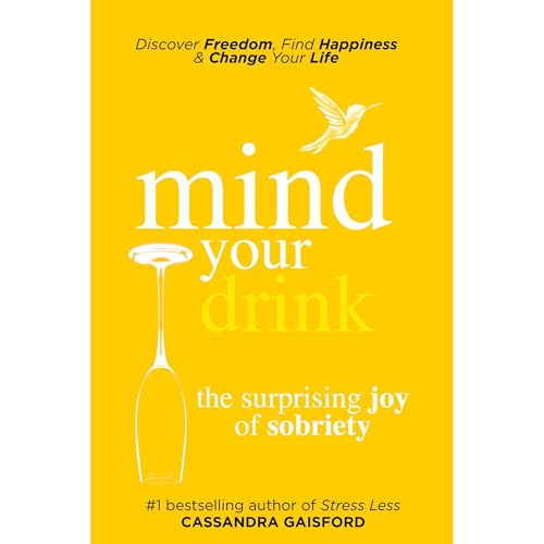 Mind Your Drink: The Surprising Joy of Sobriety