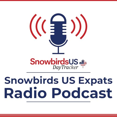 Snowbirds US Expats Radio Podcast by Gerry Scott