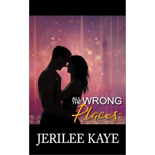 All the Wrong Places by Jerilee Kaye