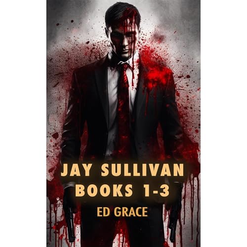 The Jay Sullivan Thriller Series: Books 1-3 by Ed Grace