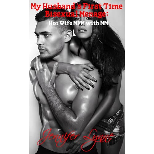 My Husband’s First Time Bisexual Menage: by Jennifer Lynne