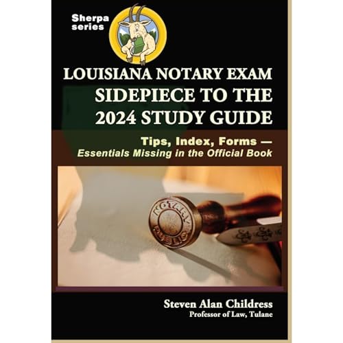 Louisiana Notary Exam Sidepiece to the 2024 Study Guide by Steven Alan Childress
