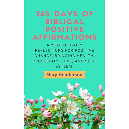 365 Days of Biblical Positive Affirmations by Mary Henderson