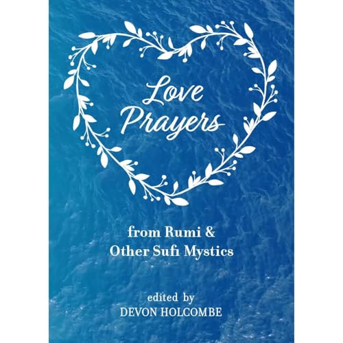 Love Prayers from Rumi & Other Sufi Mystics