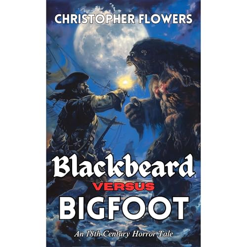 Blackbeard vs. Bigfoot by Christopher Flowers
